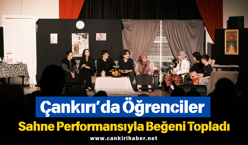 Çankırı’da Öğrenciler Sahne Performansıyla Beğeni Topladı