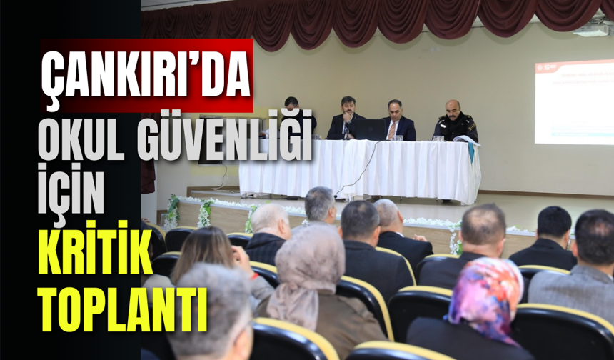 Çankırı’da Okul Güvenliği İçin Kritik Toplantı