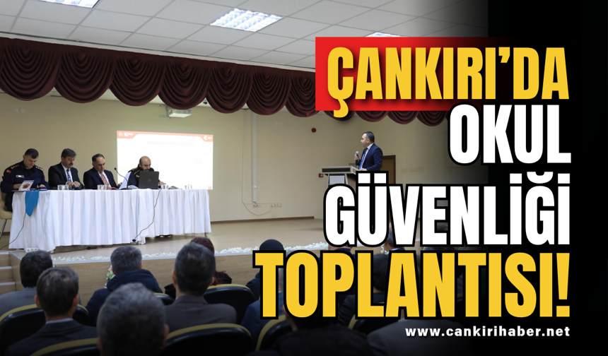 Çankırı’da Okul Güvenliği Toplantısı!