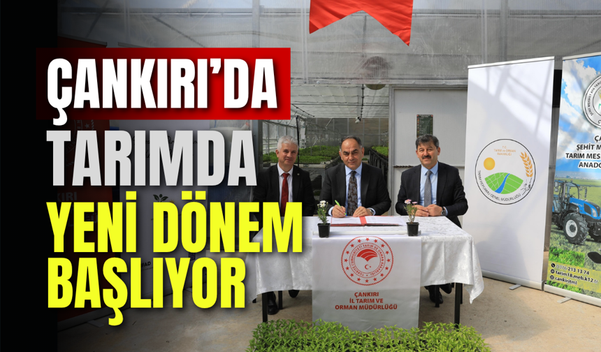 Çankırı’da Tarımda Yeni Dönem Başlıyor