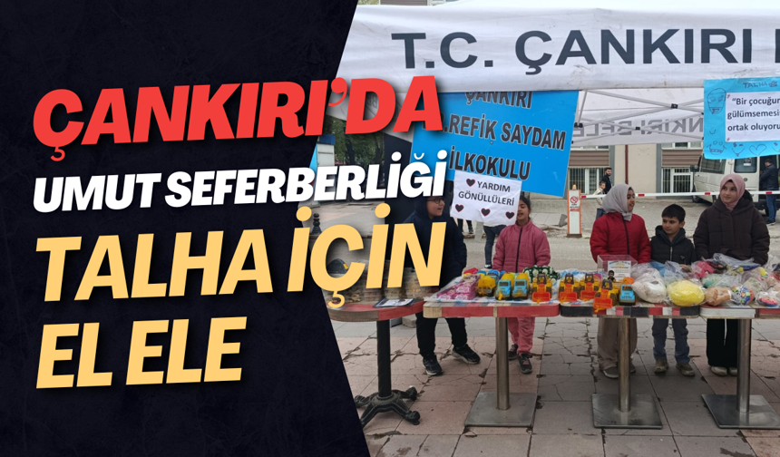 Çankırı’da Umut Seferberliği: Talha İçin El Ele