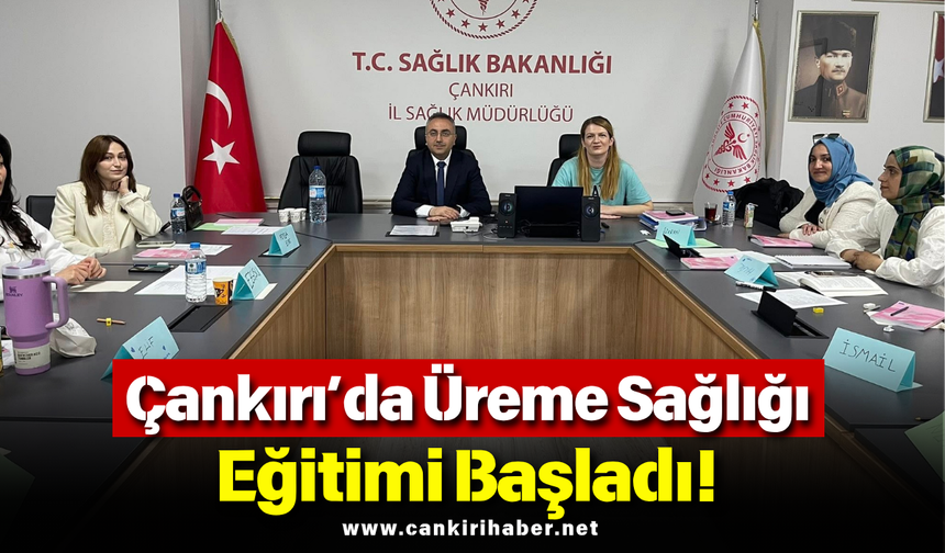 Çankırı’da Üreme Sağlığı Eğitimi Başladı!