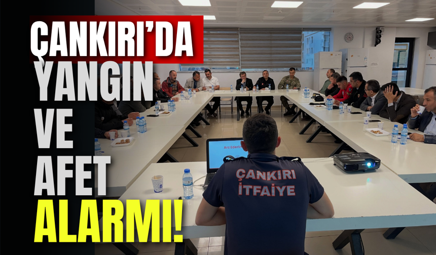 Çankırı’da Yangın ve Afet Alarmı!