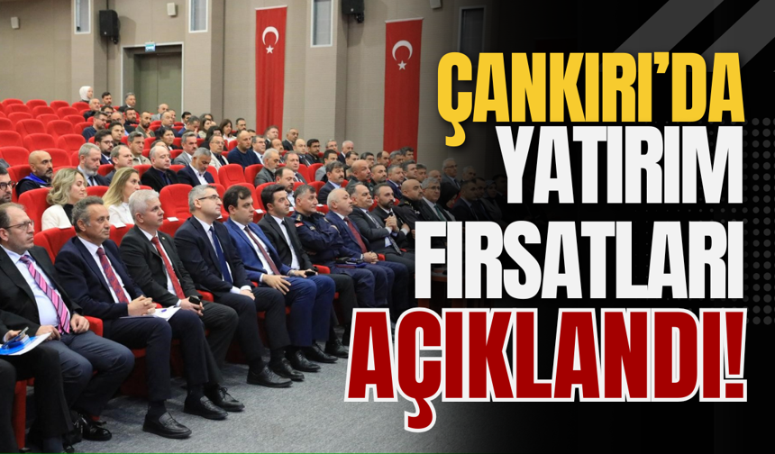 Çankırı’da Yatırım Fırsatları Açıklandı!