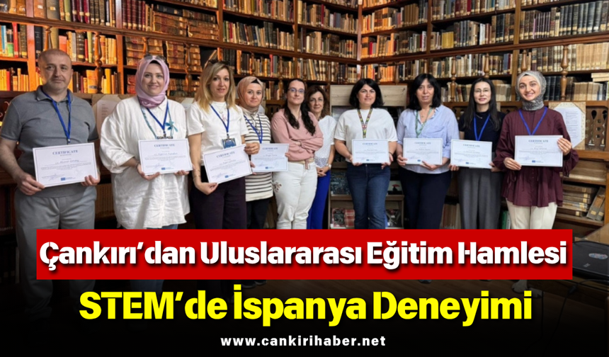 Çankırı’dan Uluslararası Eğitim Hamlesi: STEM’de İspanya Deneyimi
