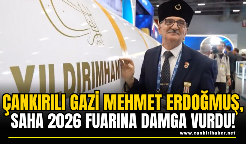 Çankırılı Gazi Mehmet Erdoğmuş, SAHA 2026 Fuarına Damga Vurdu!
