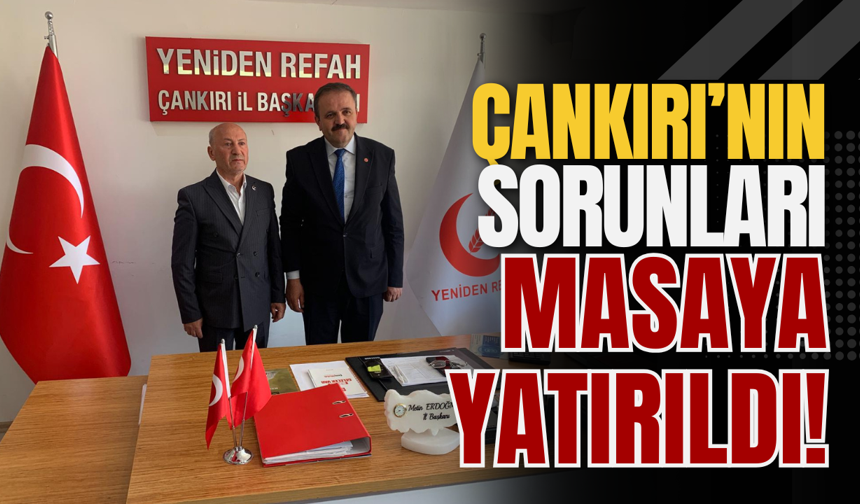 Çankırı’nın Sorunları Masaya Yatırıldı!