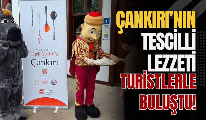 Çankırı’nın Tescilli Lezzeti Turistlerle Buluştu!