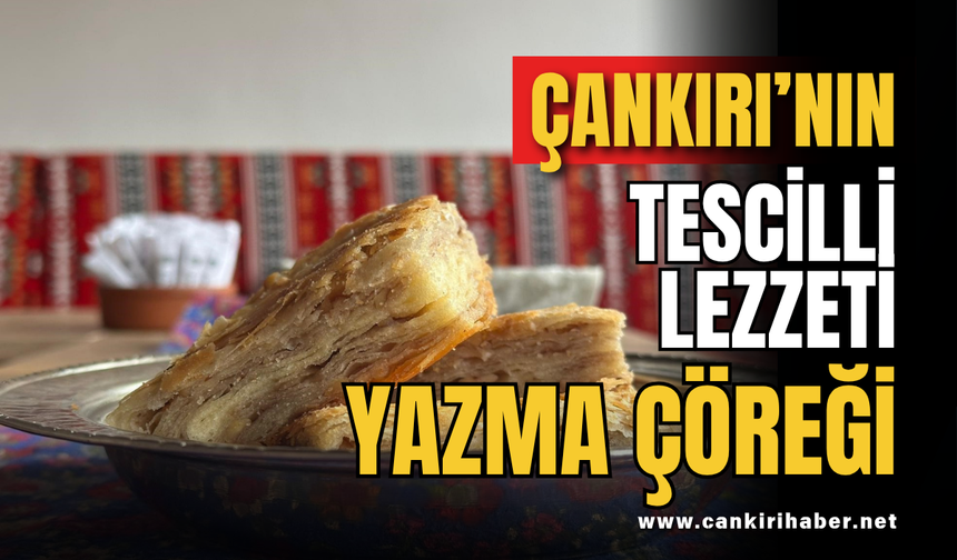 Çankırı’nın Tescilli Lezzeti: Yazma Çöreği