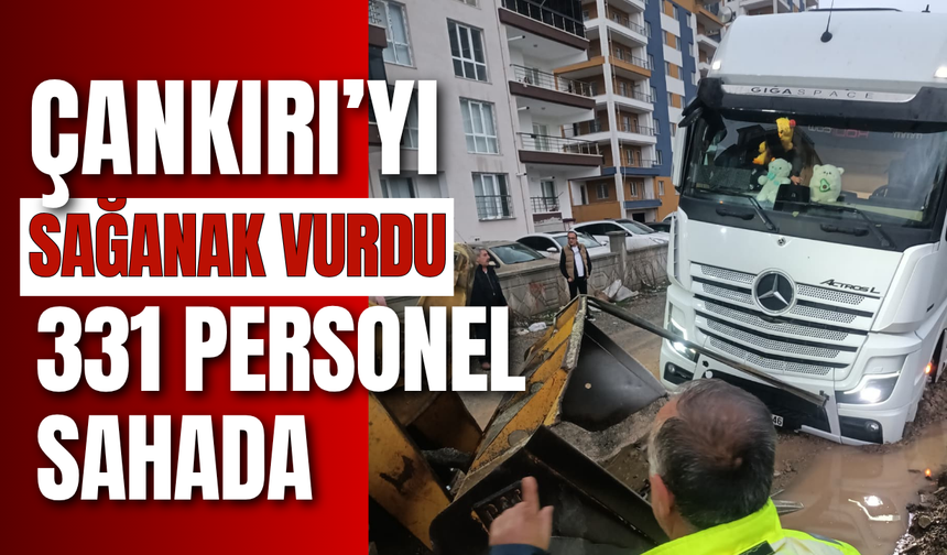 Çankırı’yı Sağanak Vurdu: 331 Personel Sahada