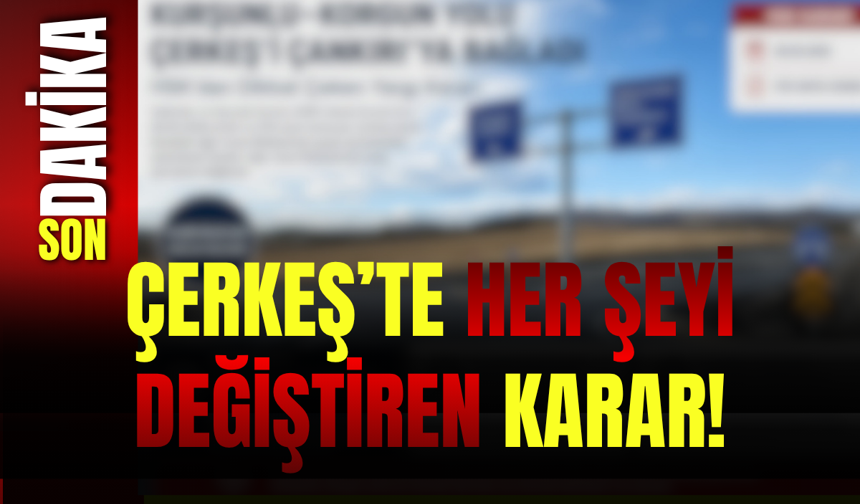 ÇERKEŞ’TE HER ŞEYİ DEĞİŞTİREN KARAR!