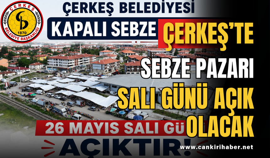 Çerkeş’te Sebze Pazarı Salı Günü Açık Olacak