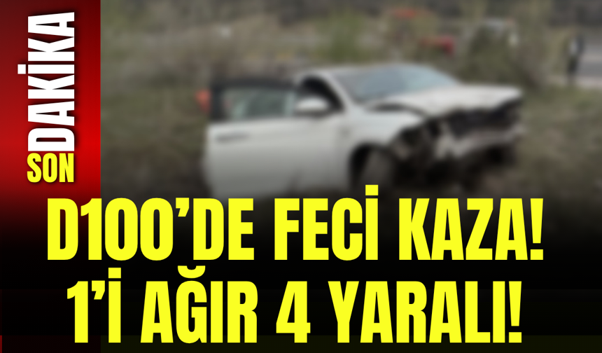 D100’de Feci Kaza! 1’i Ağır 4 Yaralı!