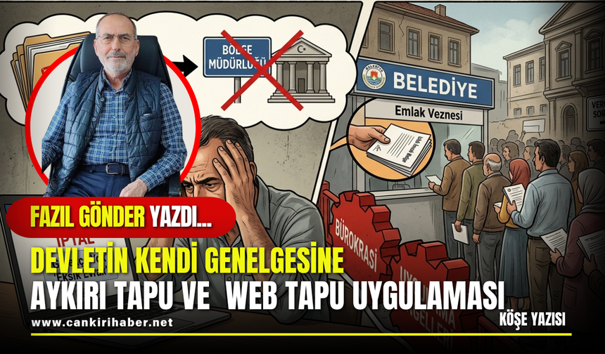DEVLETİN KENDİ GENELGESİNE AYKIRI TAPU VE  WEB TAPU UYGULAMASI