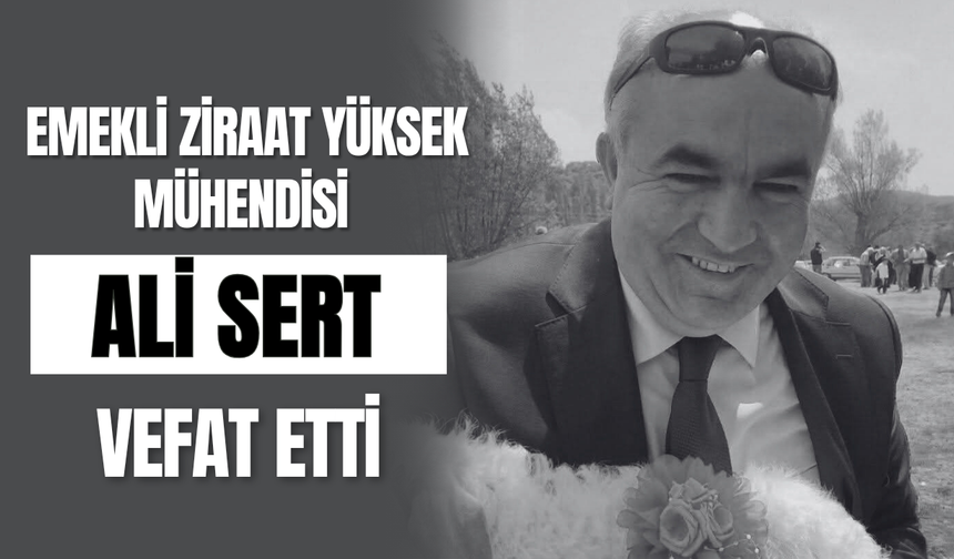 Emekli Ziraat Yüksek Mühendisi Ali Sert Vefat Etti