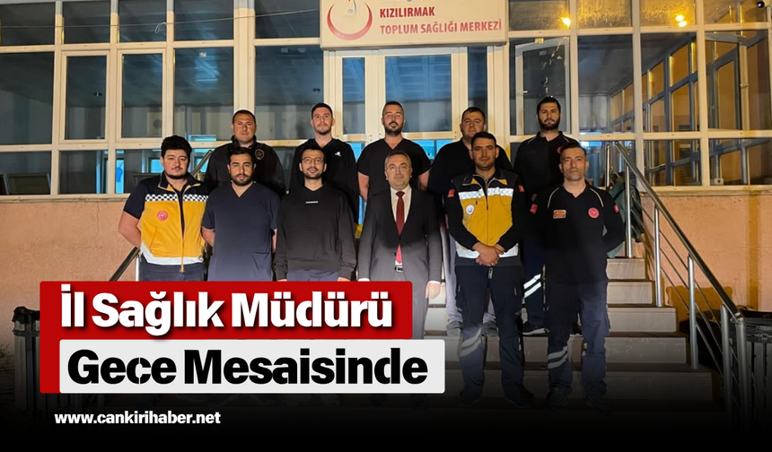 İl Sağlık Müdürü Gece Mesaisinde