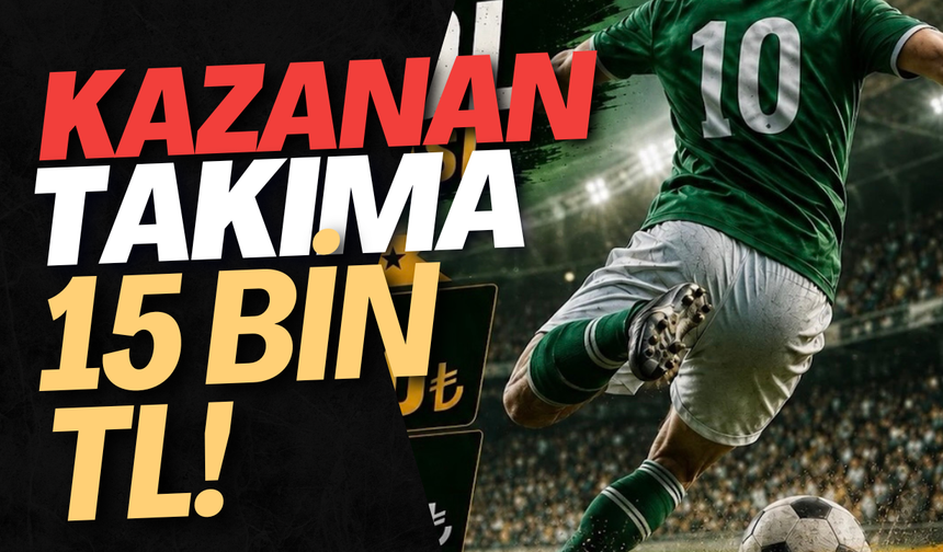 Kazanan Takıma 15 Bin TL!