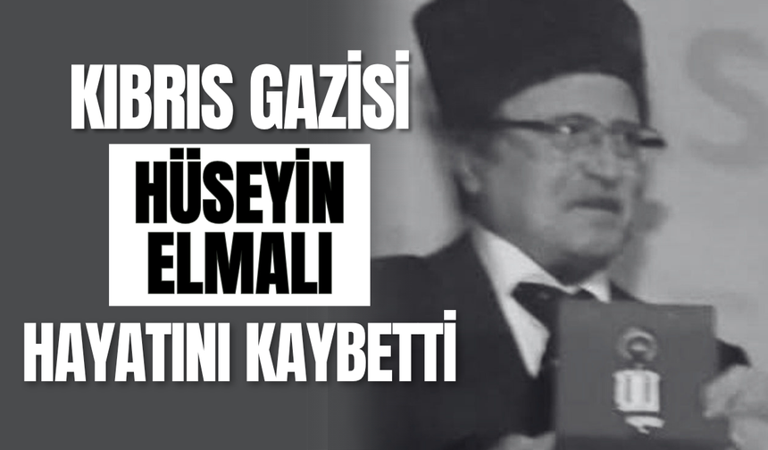 Kıbrıs Gazisi Hüseyin Elmalı Hayatını Kaybetti