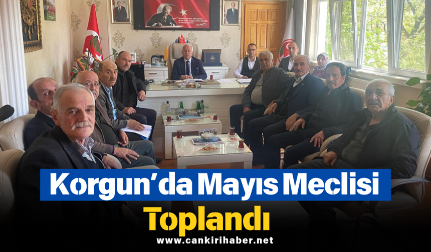 Korgun’da Mayıs Meclisi Toplandı