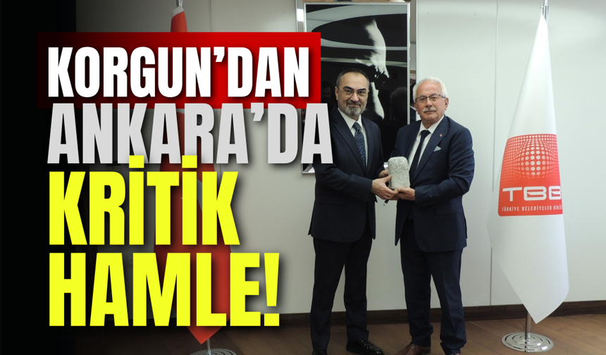 Korgun’dan Ankara’da Kritik Hamle!