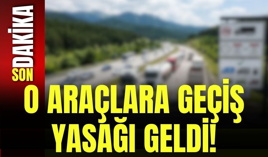 O Araçlara Geçiş Yasağı Geldi!