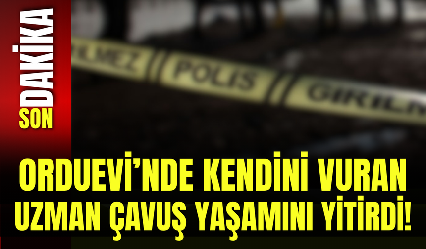 Orduevi’nde Kendini Vuran Uzman Çavuş Yaşamını Yitirdi!