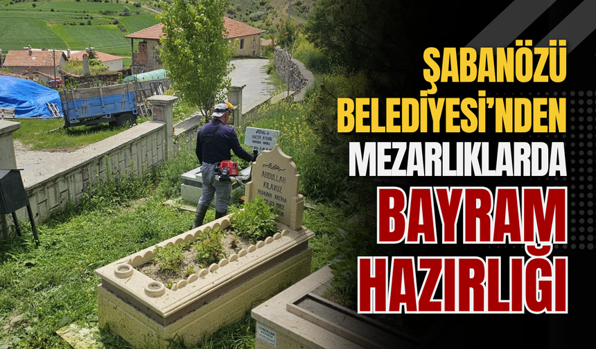 Şabanözü Belediyesi’nden Mezarlıklarda Bayram Hazırlığı