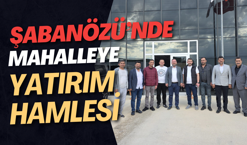 Şabanözü’nde Mahalleye Yatırım Hamlesi