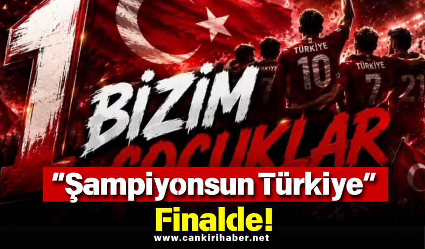 “Şampiyonsun Türkiye” Finalde!