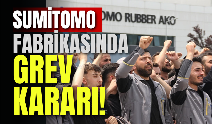 Sumitomo Fabrikasında Grev Kararı!