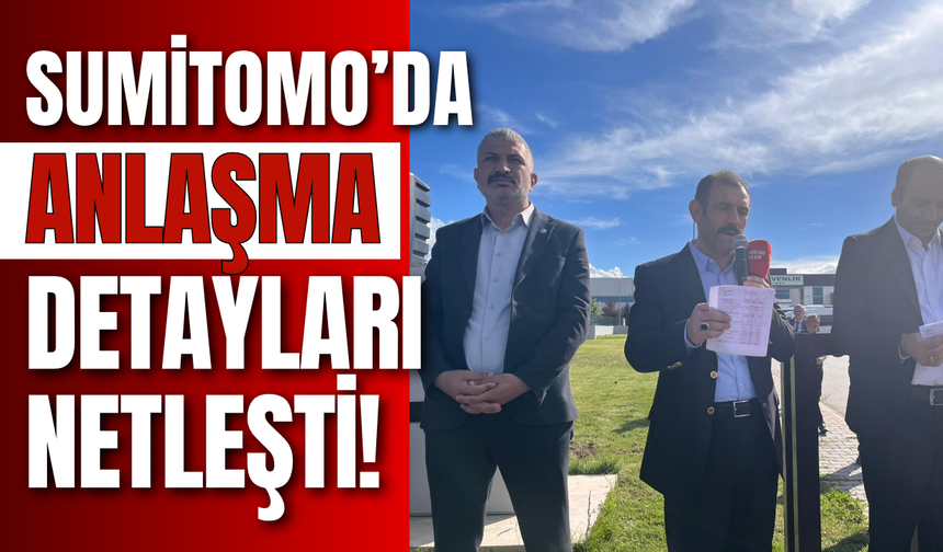 Sumitomo’da Anlaşma Detayları Netleşti!