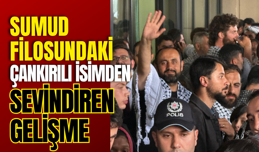 Sumud Filosundaki Çankırılı İsimden Sevindiren Gelişme