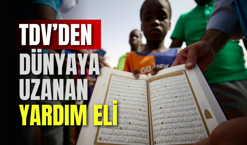 TDV’den Dünyaya Uzanan Yardım Eli