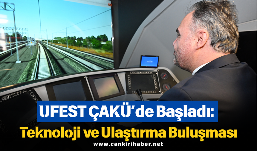 UFEST ÇAKÜ’de Başladı: Teknoloji ve Ulaştırma Buluşması