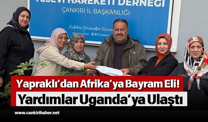Yapraklı’dan Afrika’ya Bayram Eli! Yardımlar Uganda’ya Ulaştı