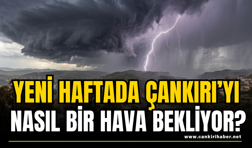 Yeni Haftada Çankırı’yı Nasıl Bir Hava Bekliyor?