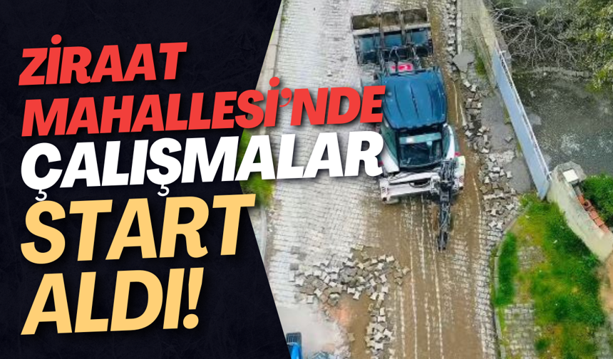 Ziraat Mahallesi’nde Çalışmalar Start Aldı!