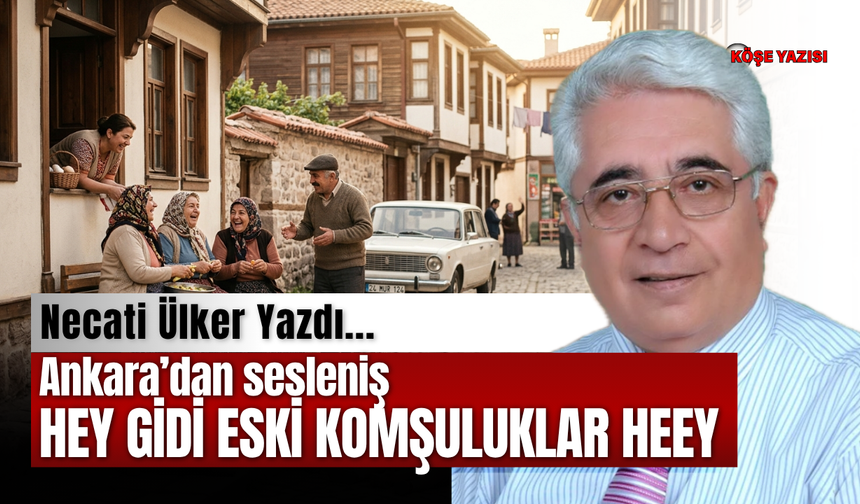 Ankara’dan sesleniş HEY GİDİ ESKİ KOMŞULUKLAR HEEY