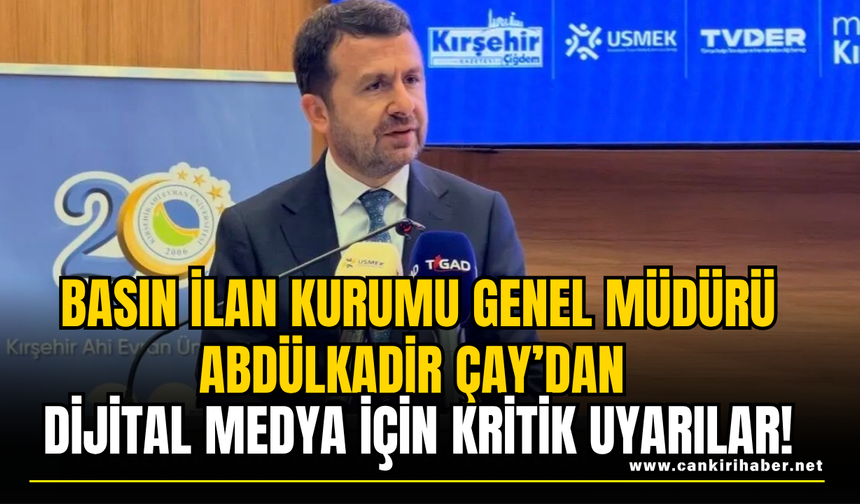 Basın İlan Kurumu Genel Müdürü Abdülkadir Çay’dan Dijital Medya İçin Kritik Uyarılar!