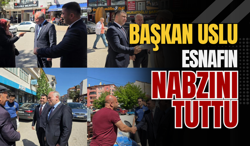 Başkan Uslu Esnafın Nabzını Tuttu