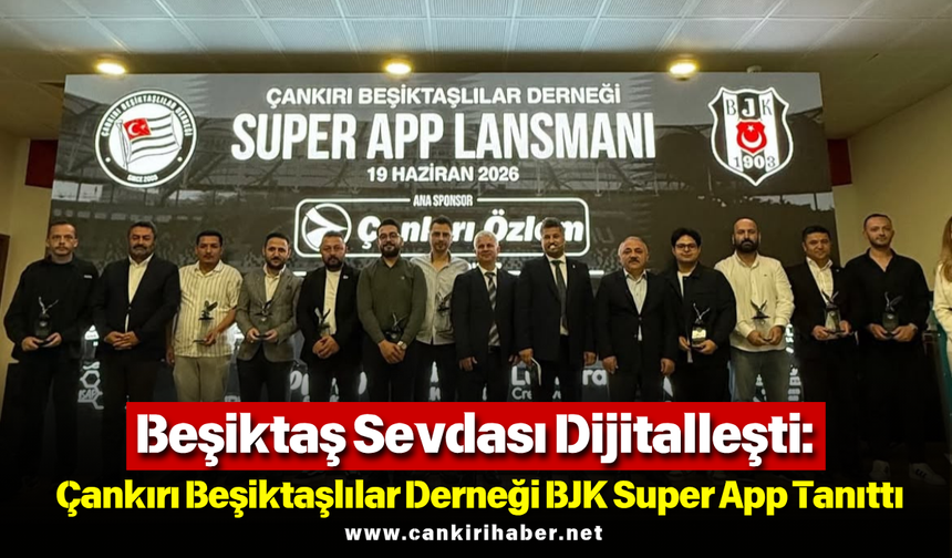 Beşiktaş Sevdası Dijitalleşti Çankırı Beşiktaşlılar Derneği BJK Super App Tanıttı