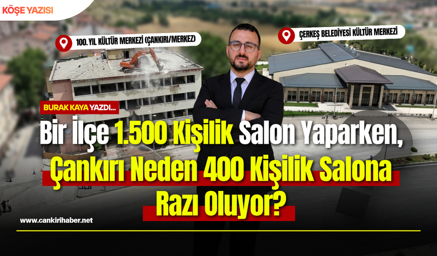 Bir İlçe 1.500 Kişilik Salon Yaparken, Çankırı Neden 400 Kişilik Salona Razı Oluyor?