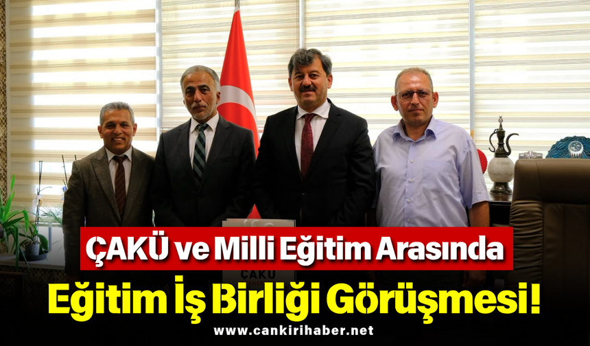 ÇAKÜ ve Milli Eğitim Arasında Eğitim İş Birliği Görüşmesi!