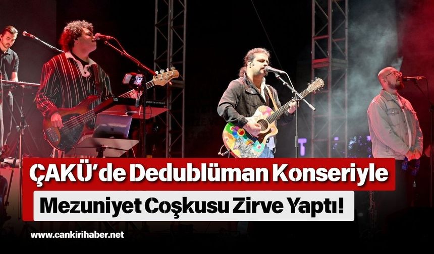 ÇAKÜ’de Dedublüman Konseriyle Mezuniyet Coşkusu Zirve Yaptı!