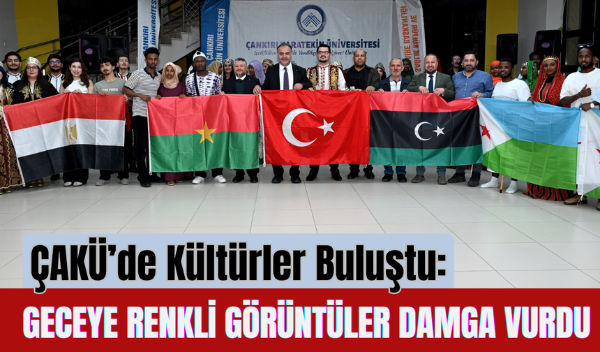 ÇAKÜ’de Kültürler Buluştu: Geceye Renkli Görüntüler Damga Vurdu