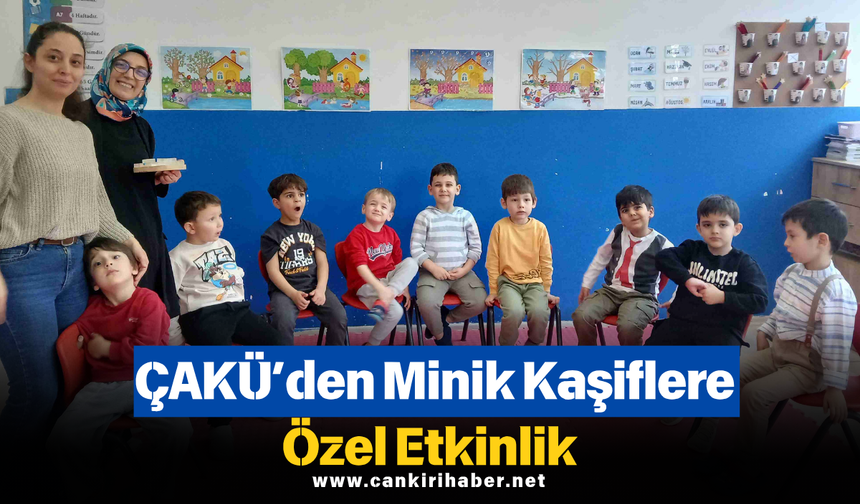 ÇAKÜ’den Minik Kaşiflere Özel Etkinlik