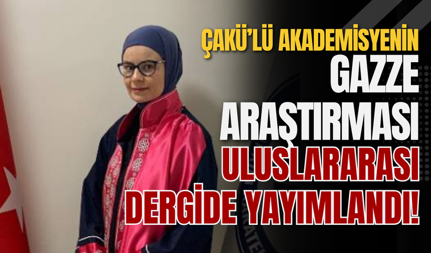 ÇAKÜ’lü Akademisyenin Gazze Araştırması Uluslararası Dergide Yayımlandı!