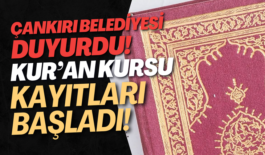Çankırı Belediyesi duyurdu! Kur’an kursu kayıtları başladı!