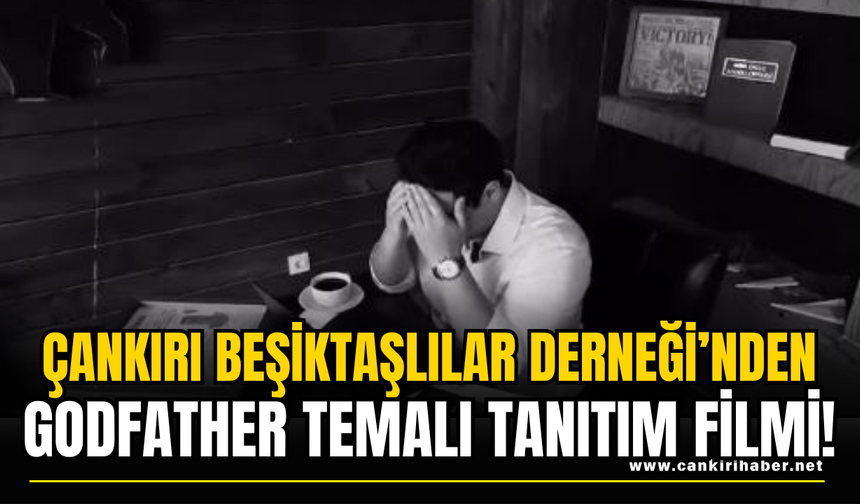Çankırı Beşiktaşlılar Derneği’nden Godfather Temalı Tanıtım Filmi!
