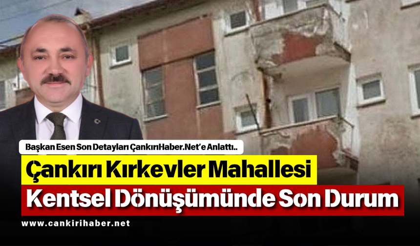 Çankırı Kırkevler Mahallesi Kentsel Dönüşümünde Son Durum
